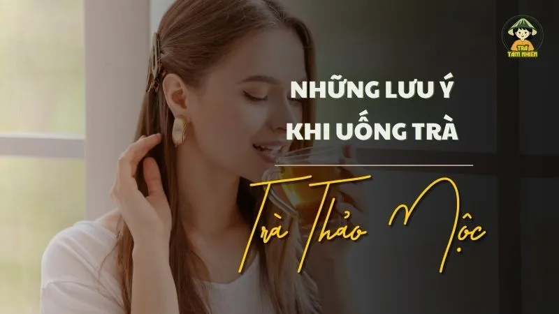 những lưu ý khi uống trà thảo mộc 