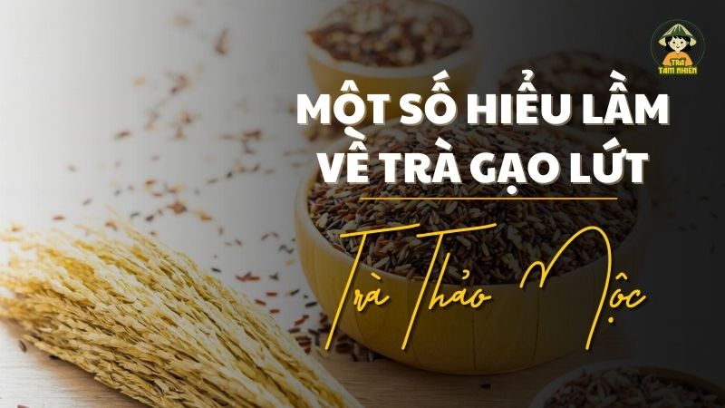 một số hiểu lầm về trà gạo lứt